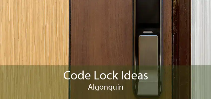 Code Lock Ideas Algonquin