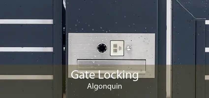 Gate Locking Algonquin
