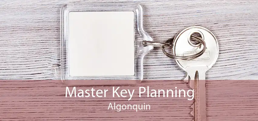 Master Key Planning Algonquin