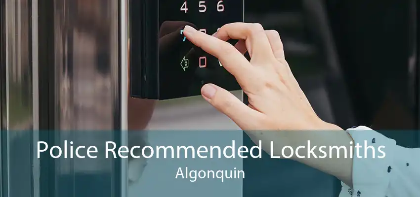 Police Recommended Locksmiths Algonquin